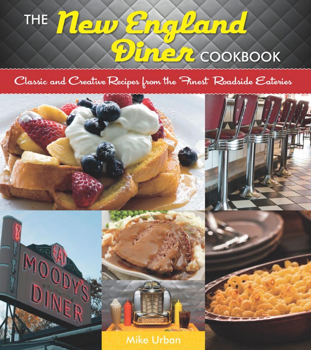 Big bigCover of The New England Diner Cookbook: Classic and Creative Recipes from the Finest Roadside Eateries