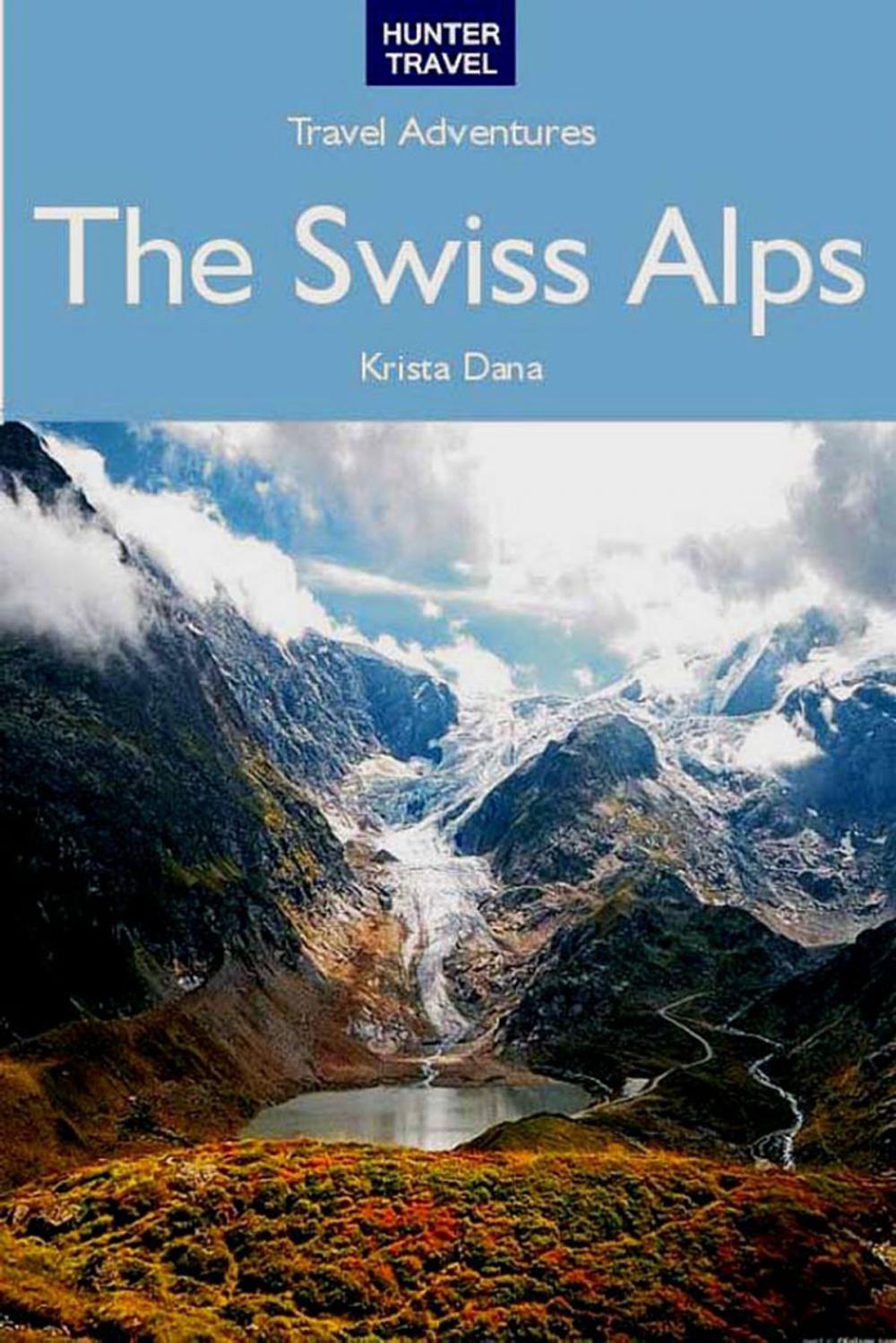 Big bigCover of The Swiss Alps Travel Adventures