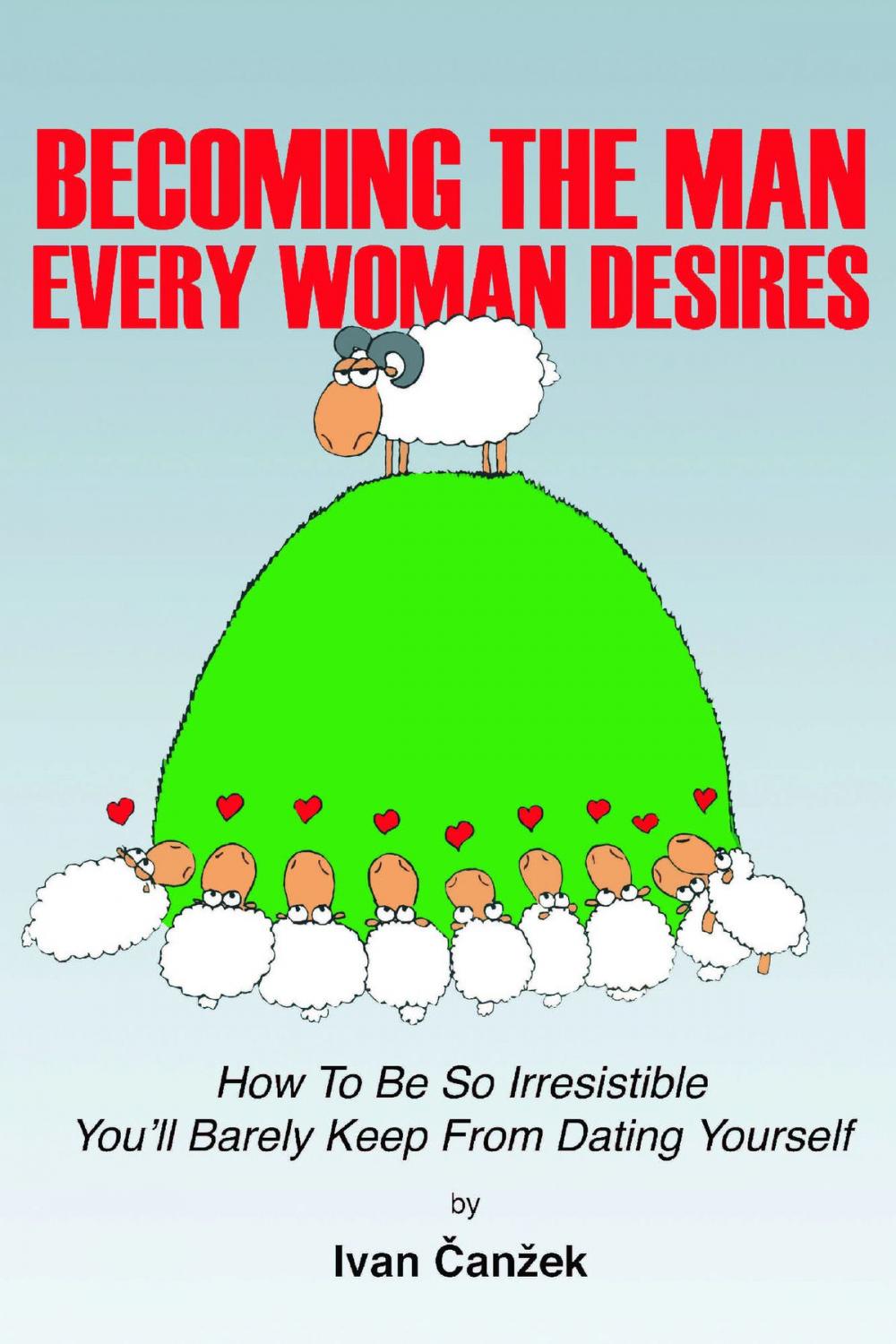 Big bigCover of How to Become the Man Every Woman Desires