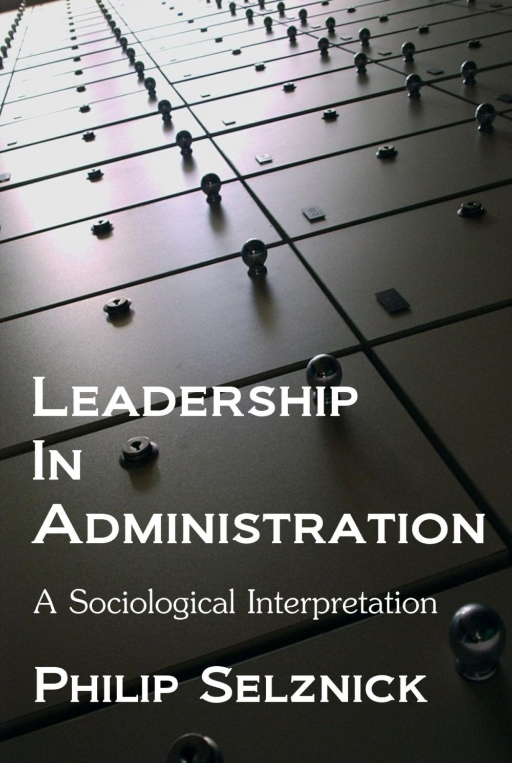 Big bigCover of Leadership in Administration: A Sociological Interpretation