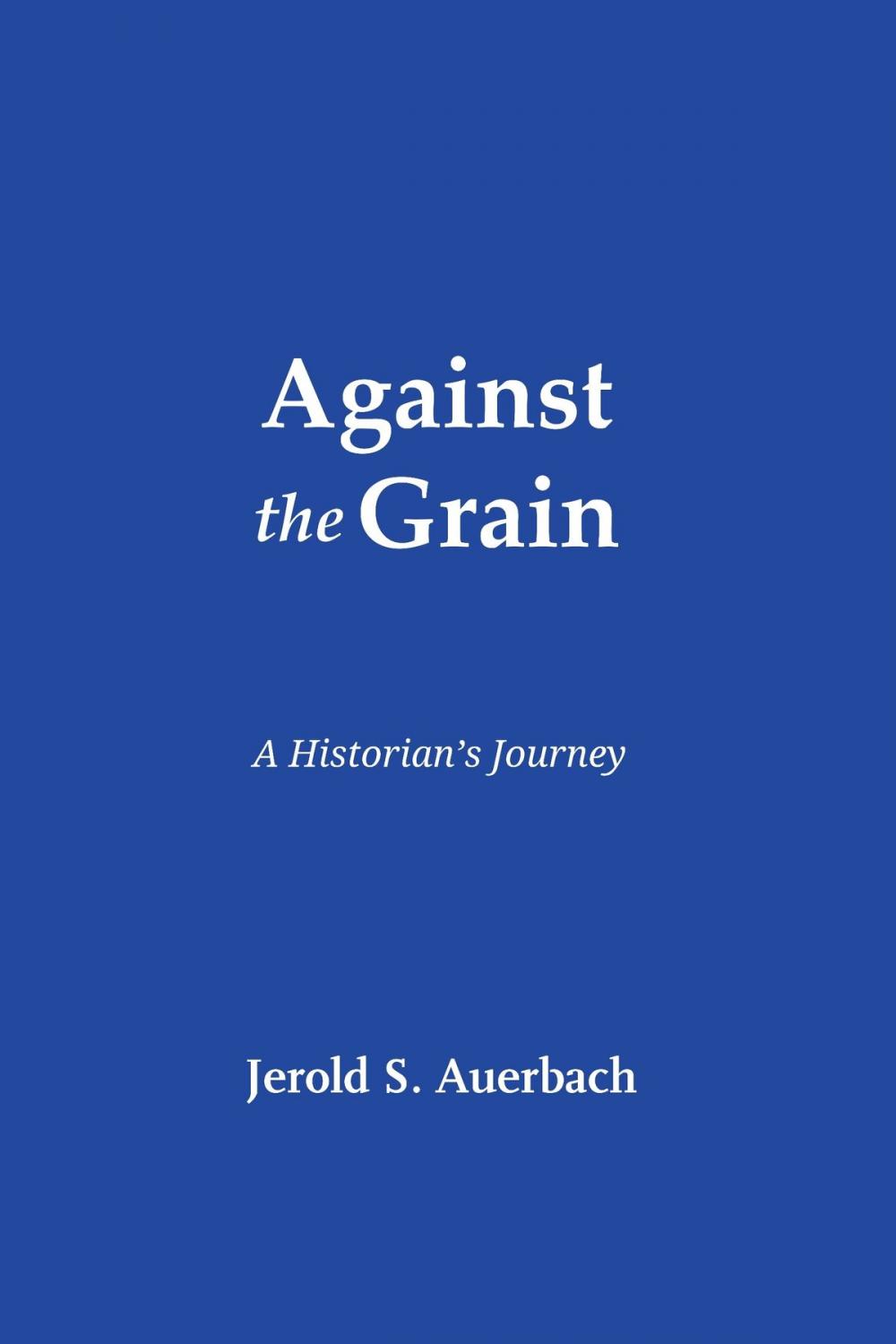 Big bigCover of Against the Grain: A Historian's Journey