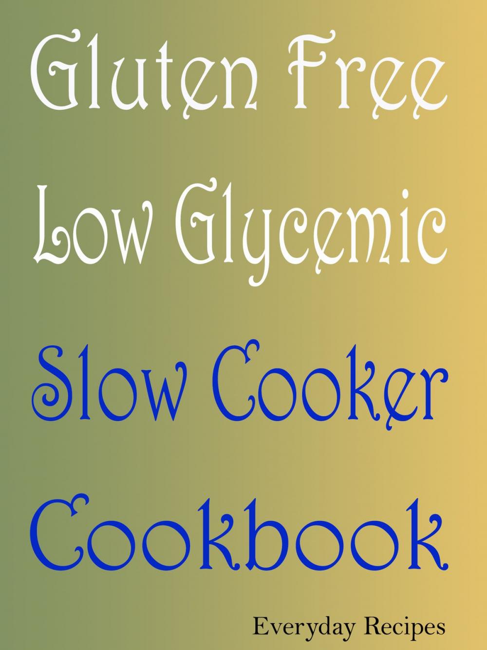 Big bigCover of Gluten Free Low Glycemic Slow Cooker Cookbook