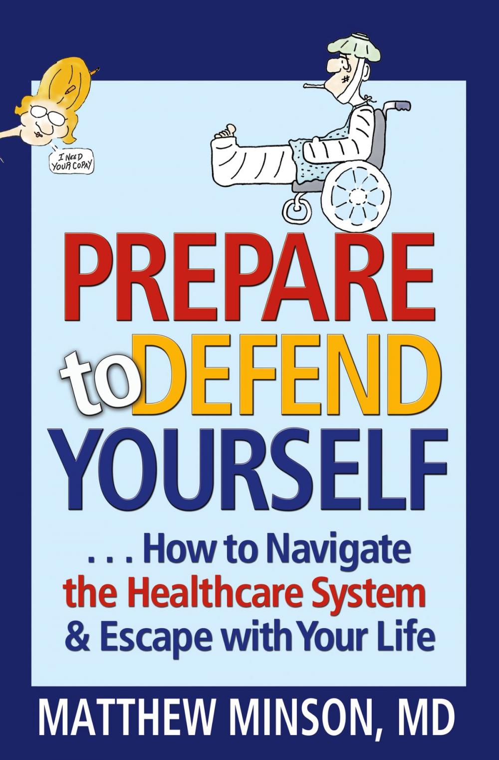 Big bigCover of Prepare to Defend Yourself ... How to Navigate the Healthcare System and Escape with Your Life