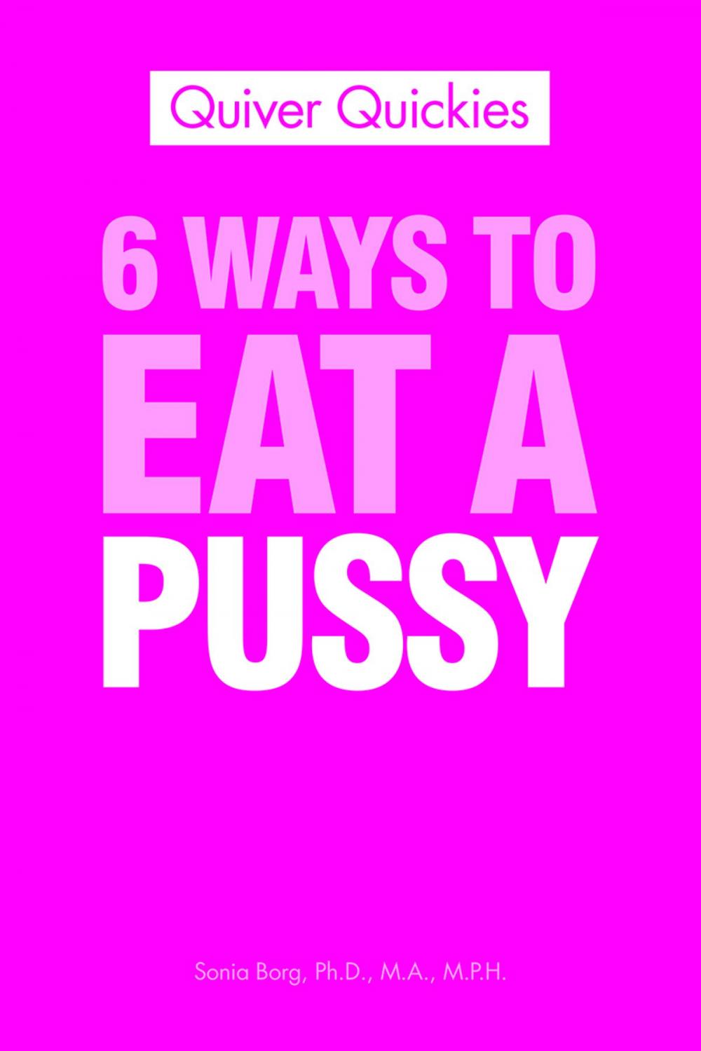 Big bigCover of 6 Ways To Eat A Pussy