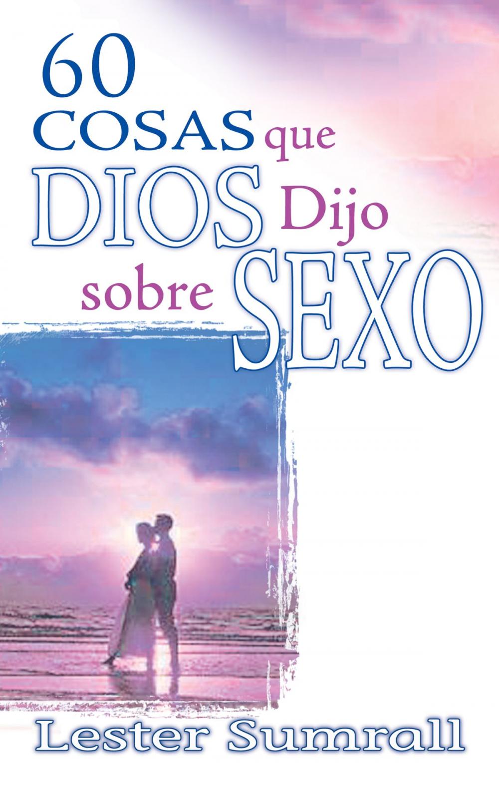 Big bigCover of 60 cosas que Dios dijo sobre sexo