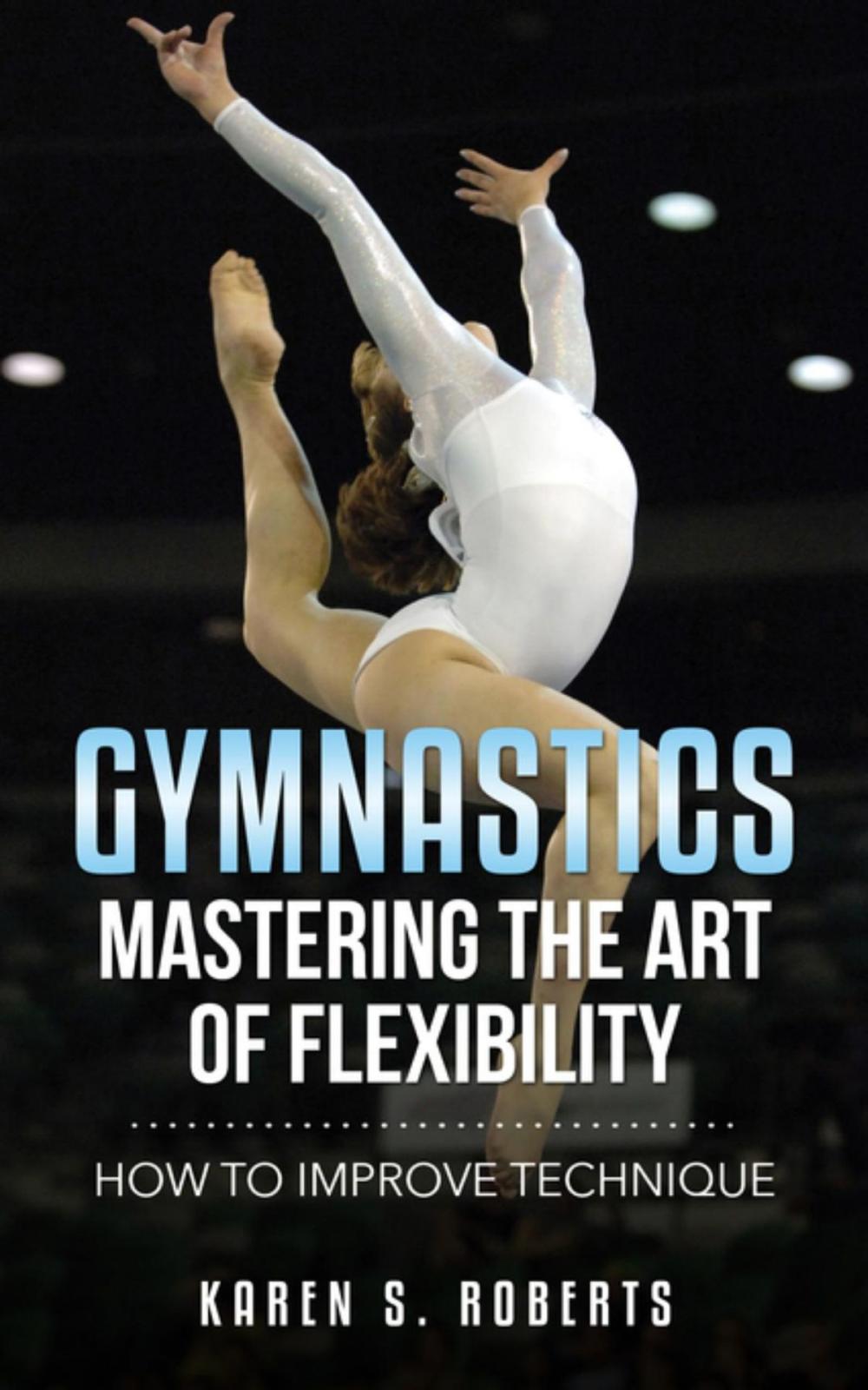 Big bigCover of Gymnastics: Mastering the Art of Flexibility