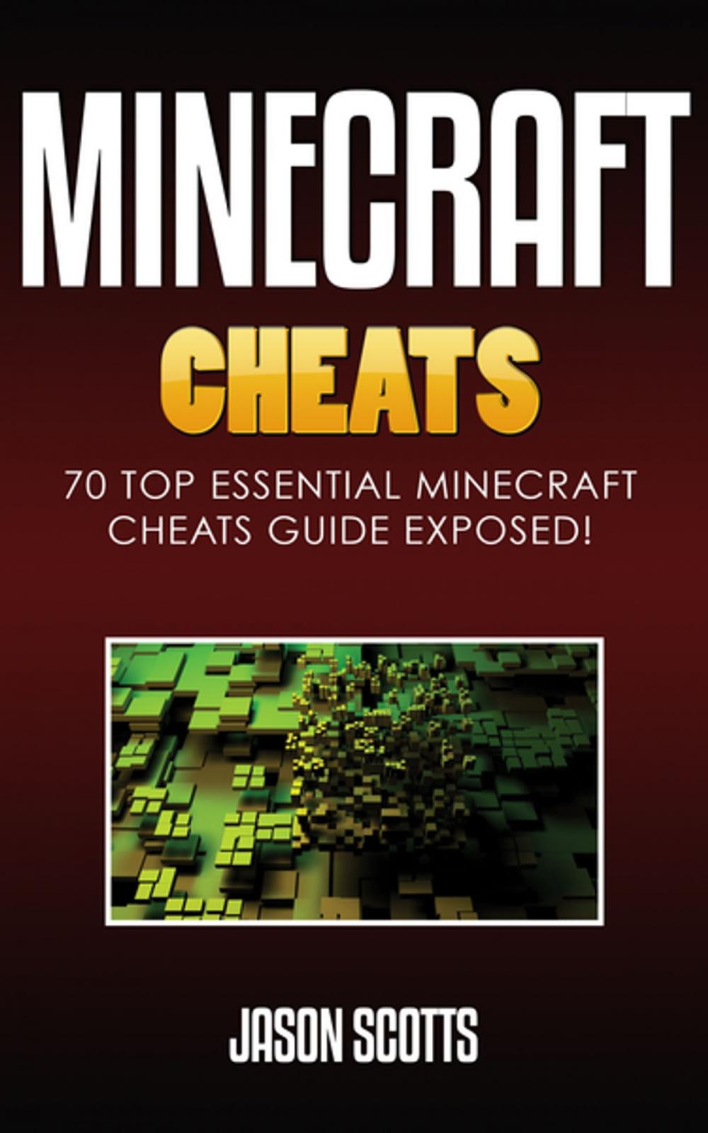 Big bigCover of Minecraft Cheats : 70 Top Essential Minecraft Cheats Guide Exposed!