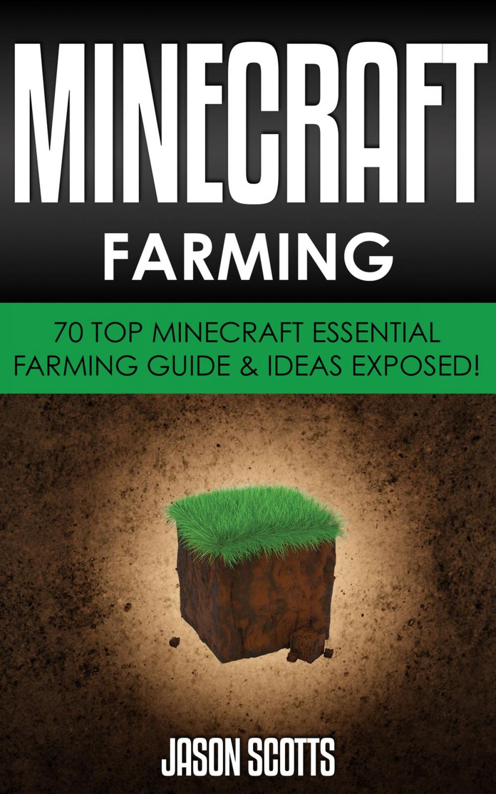 Big bigCover of Minecraft Farming : 70 Top Minecraft Essential Farming Guide & Ideas Exposed!