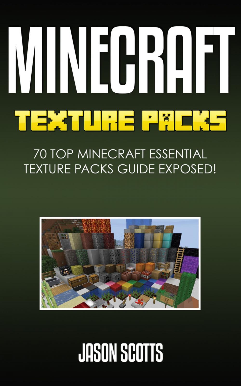 Big bigCover of Minecraft Texture Packs: 70 Top Minecraft Essential Texture Packs Guide Exposed!