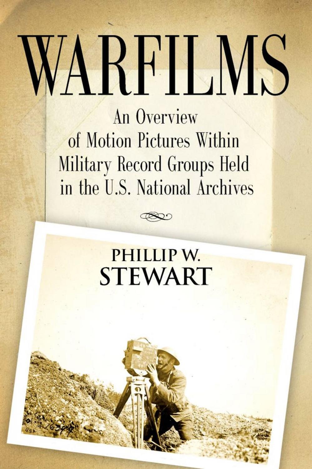 Big bigCover of Warfilms: An Overview of Motion Pictures Within Military Record Groups Held in the U.S. National Archives