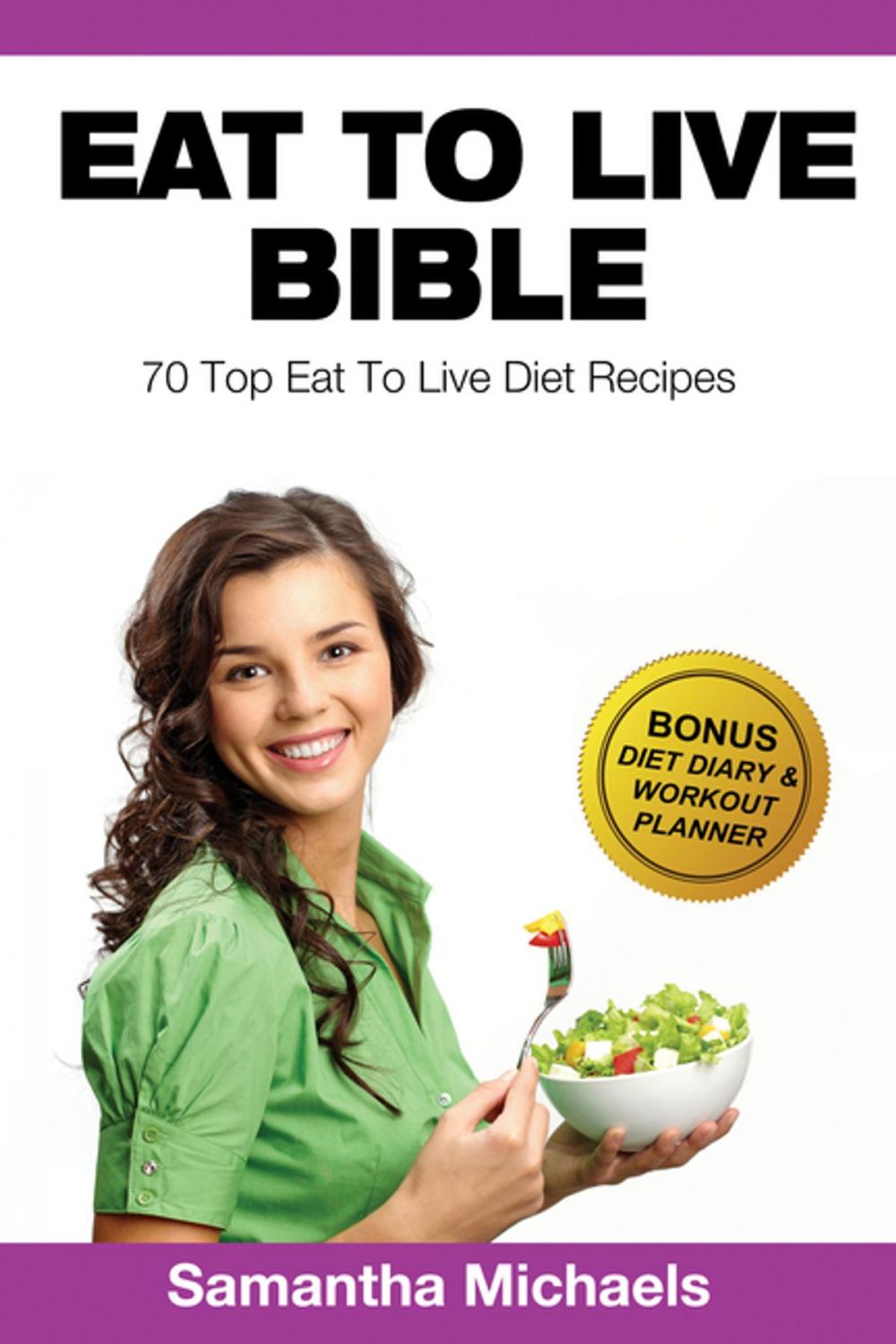 Big bigCover of Eat To Live Diet: Top 70 Recipes (With Diet Diary & Workout Journal)