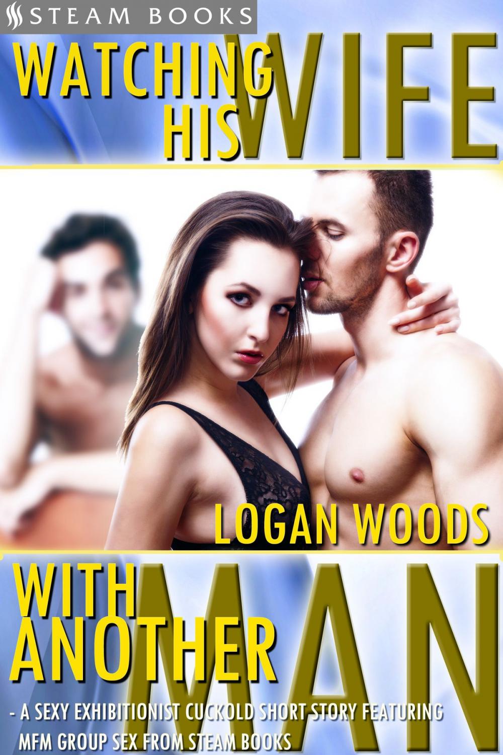 Big bigCover of Watching His Wife With Another Man - A Sexy Exhibitionist Cuckold Short Story Featuring MFM Group Sex from Steam Books