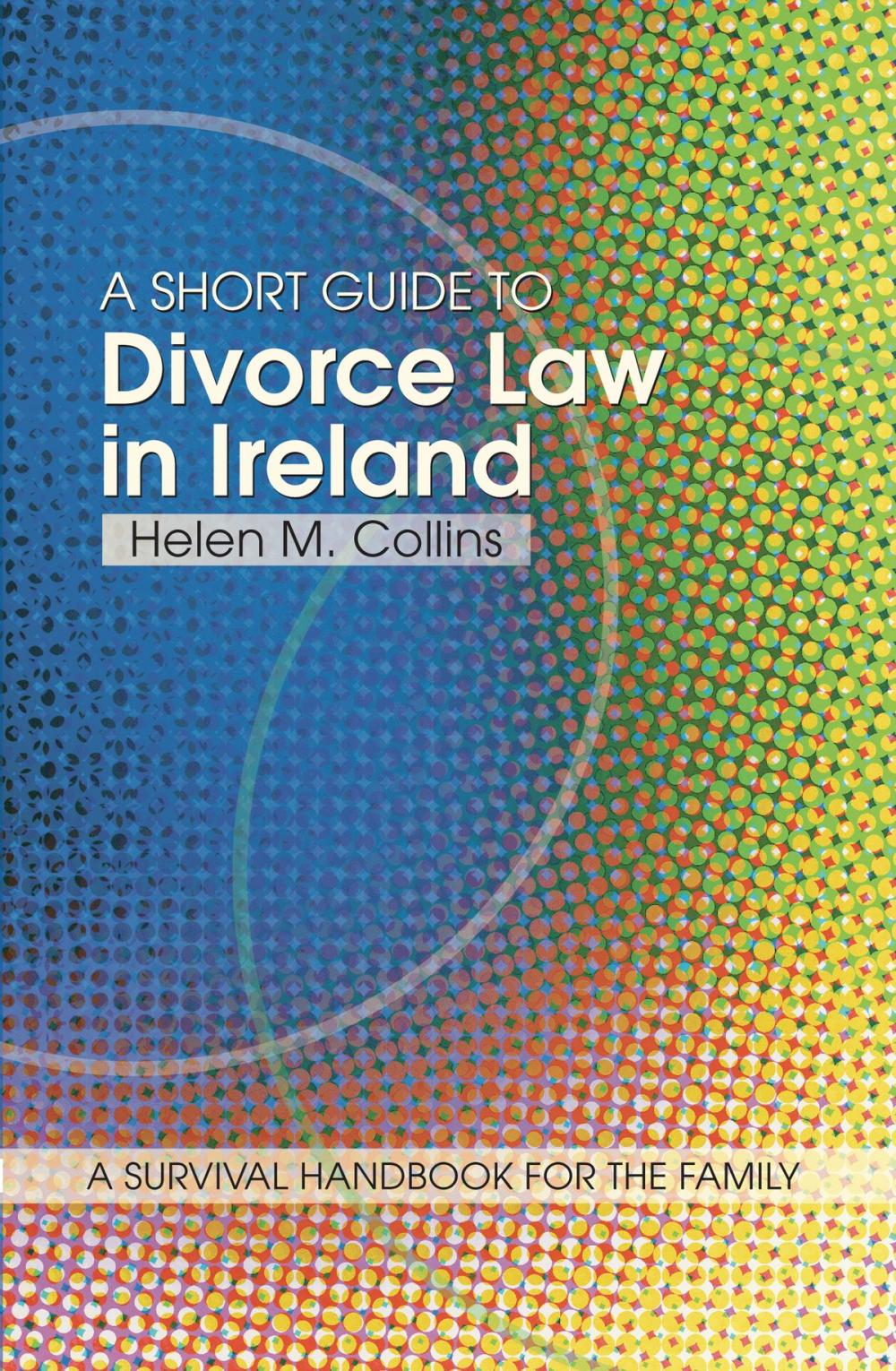 Big bigCover of A Short Guide to Divorce Law in Ireland: A survival handbook for the family