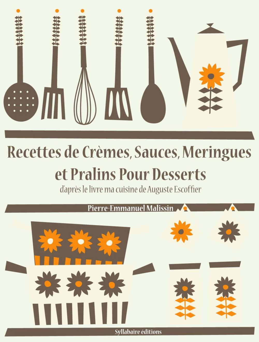 Big bigCover of Recettes de Crèmes, Sauces, Meringues et Pralins Pour Desserts