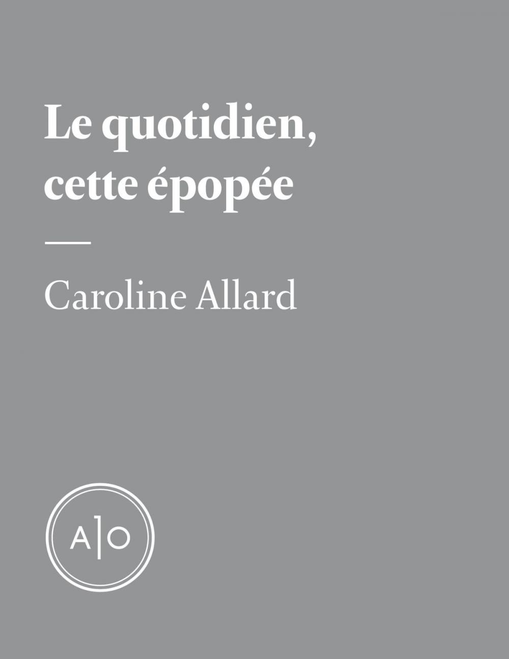 Big bigCover of Le quotidien, cette épopée