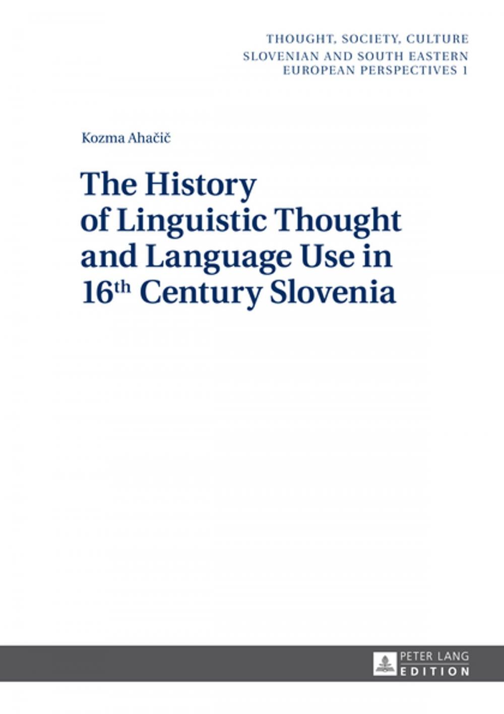 Big bigCover of The History of Linguistic Thought and Language Use in 16 th Century Slovenia