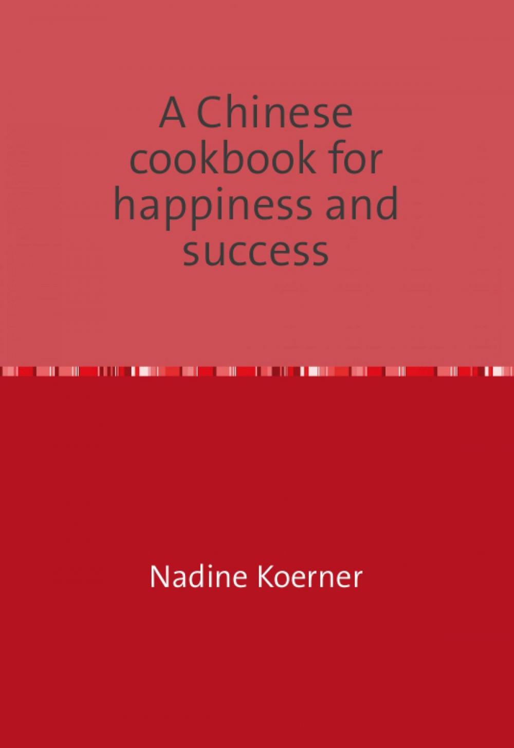 Big bigCover of A Chinese cookbook for happiness and success