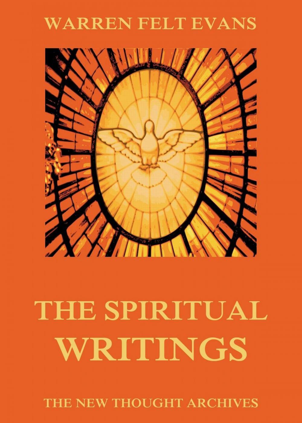 Big bigCover of The Spiritual Writings of Warren Felt Evans