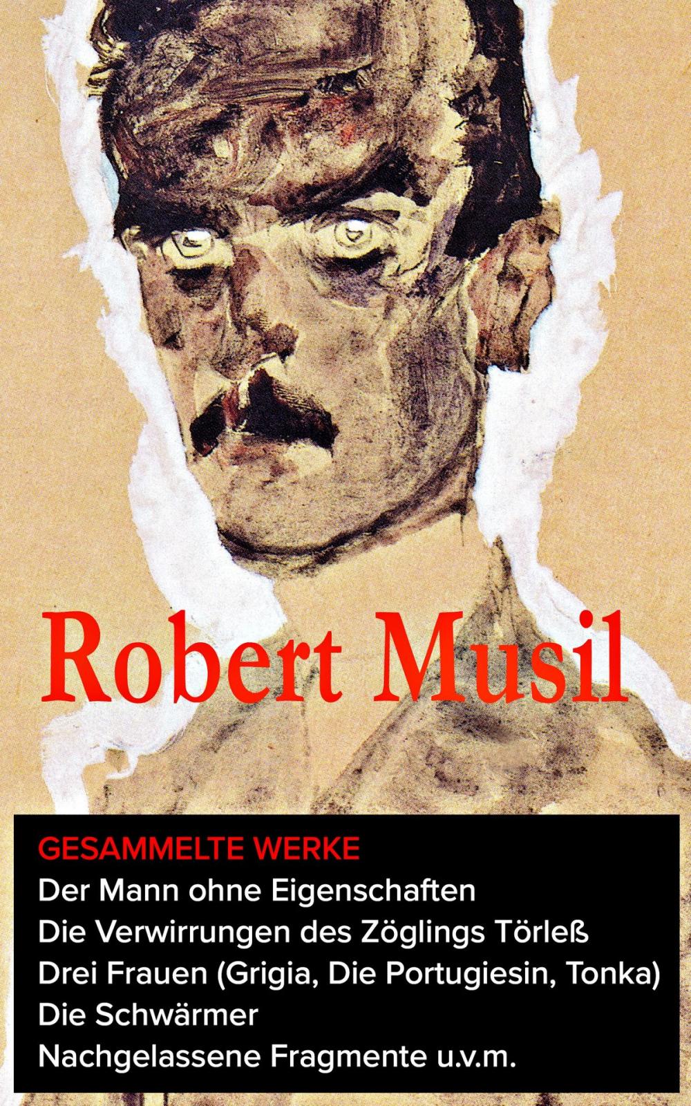 Big bigCover of Gesammelte Werke: Der Mann ohne Eigenschaften + Die Verwirrungen des Zöglings Törleß + Drei Frauen (Grigia, Die Portugiesin, Tonka) + Die Schwärmer+ Nachgelassene Fragmente u.v.m.