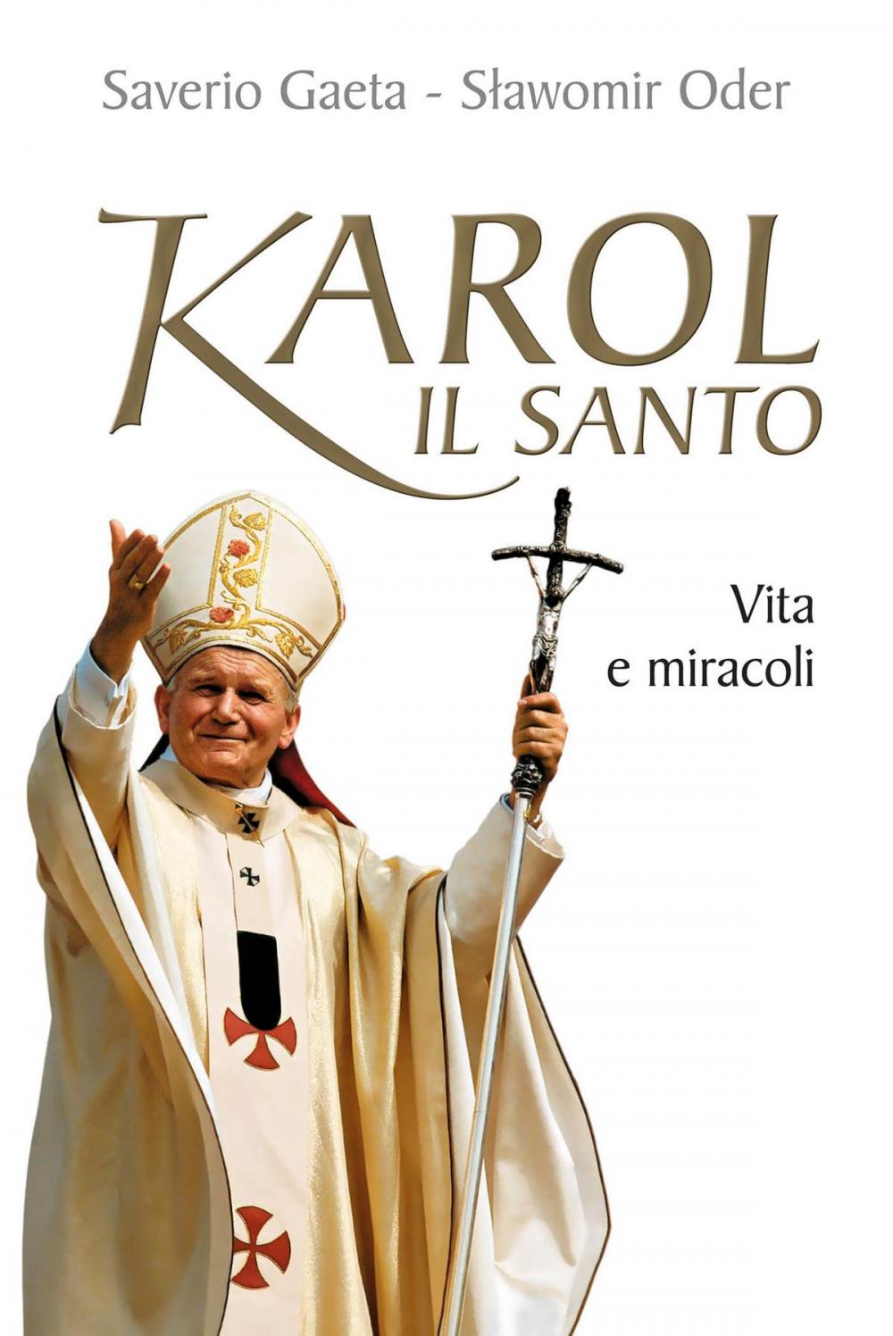 Big bigCover of Karol il santo. Vita e miracoli di Giovanni Paolo II