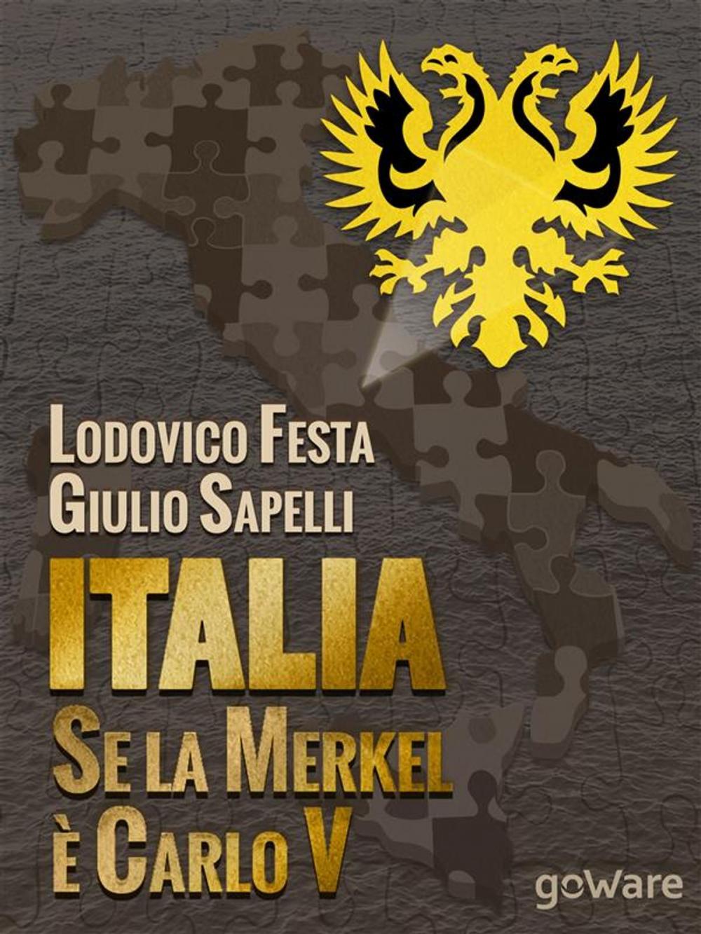 Big bigCover of Italia. Se la Merkel è Carlo V. Dalla resa di Milano al sacco di Roma. 1494-1527 e 1992-2013. Moro e Cuccia, Serenissima e Berlusconi, Clemente VII e Napolitano e altri parallelismi