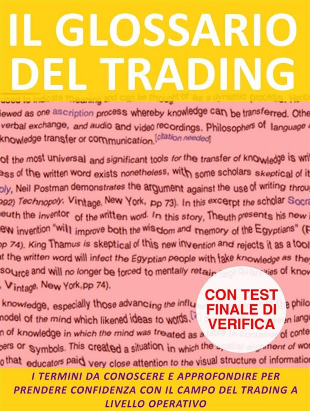 Big bigCover of Il glossario del trading. I termini da conoscere e approfondire per prendere confidenza con il campo del trading a livello operativo.