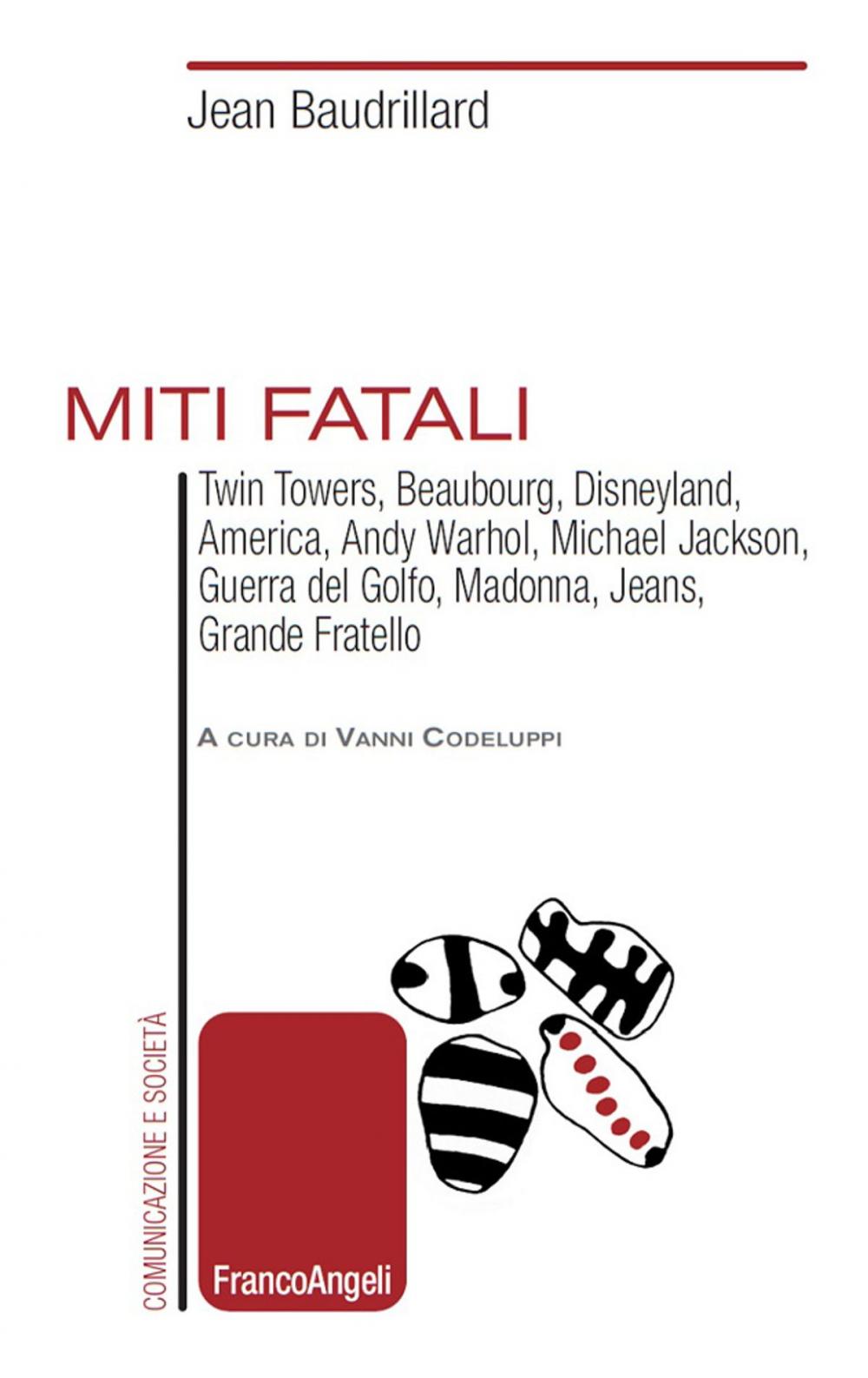 Big bigCover of Miti fatali. TwinTowers, Beaubourg, Disneyland, America, Andy Warhol, Michael Jackson, Guerra del Golfo, Madonna, Jeans, Grande Fratello