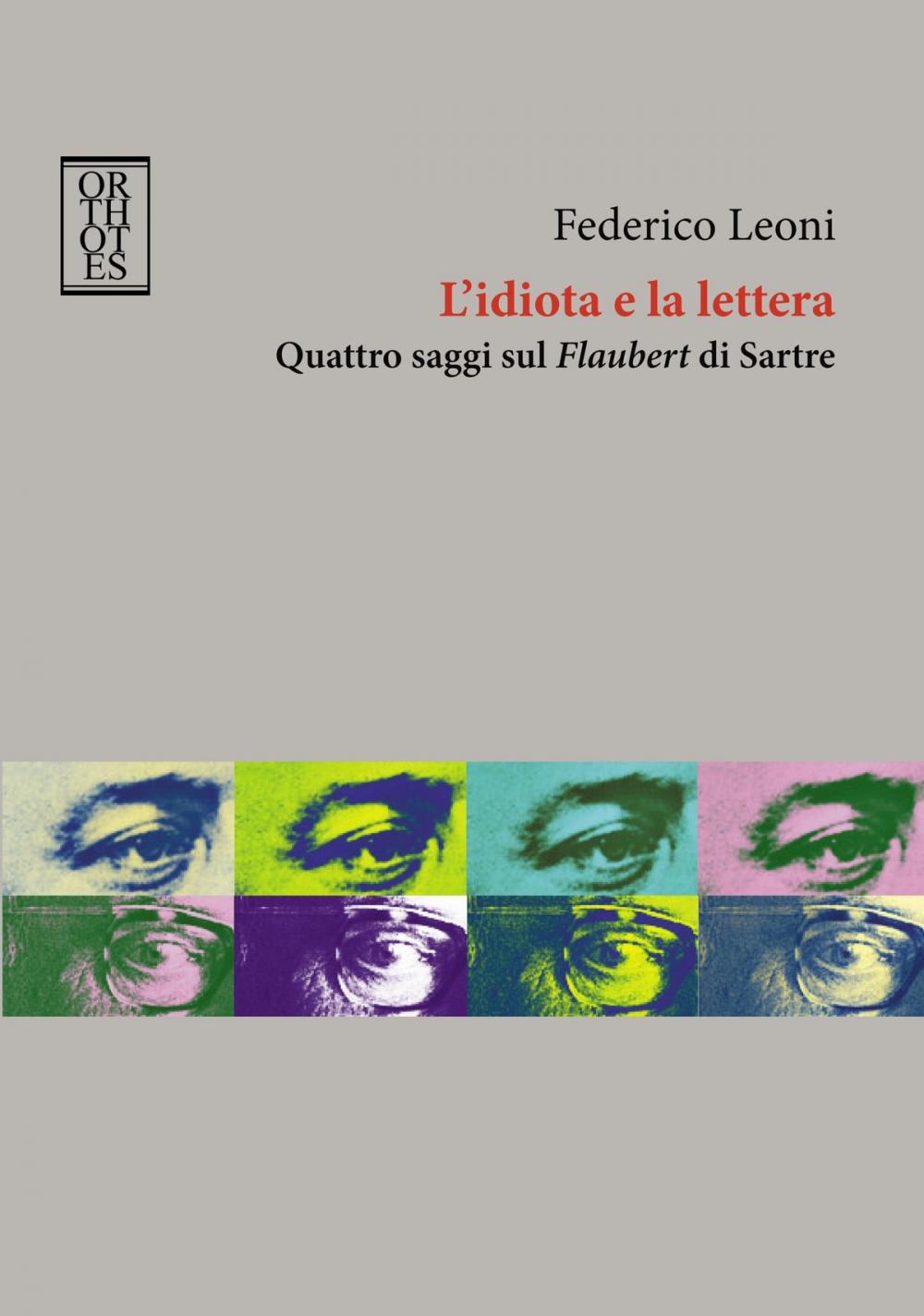 Big bigCover of L'idiota e la lettera. Quattro saggi sul Flaubert di Sartre