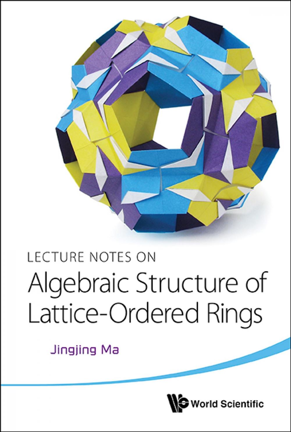 Big bigCover of Lecture Notes on Algebraic Structure of Lattice-Ordered Rings