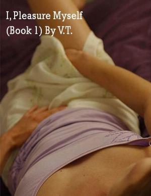 Cover of the book I, Pleasure Myself (Book 1) by Tomé Tourette