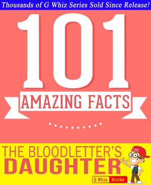 Book cover of The Bloodletter's Daughter - 101 Amazing Facts You Didn't Know