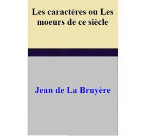 Cover of the book Les caractères ou Les moeurs de ce siècle by Fabrizio Negroni