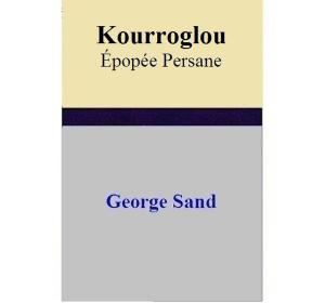 Cover of the book Kourroglou Épopée Persane by A.I. Martin