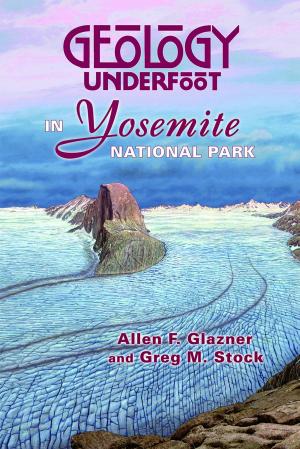 Cover of the book Geology Underfoot in Yosemite National Park by Marli B Miller