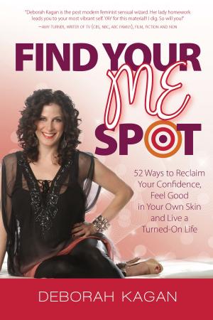 Cover of the book Find Your Me Spot: 52 Ways to Reclaim Your Confidence, Feel Good in Your Own Skin and Live a Turned On Life by Michael  Lawrience