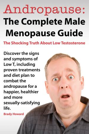 Cover of Andropause: The Complete Male Menopause Guide. Discover The Shocking Truth About Low Testosterone And Proven Treatments To Combat Low T In Under 30 Days.