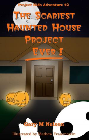 Cover of the book The Scariest Haunted House Project: Ever!: Project Kids Adventures #2 by Frank Wacholtz