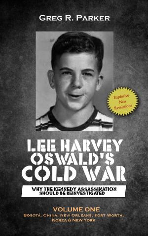 Cover of the book Lee Harvey Oswald’s Cold War: Why the Kennedy Assassination Should Be Reinvestigated by Seth Ferranti