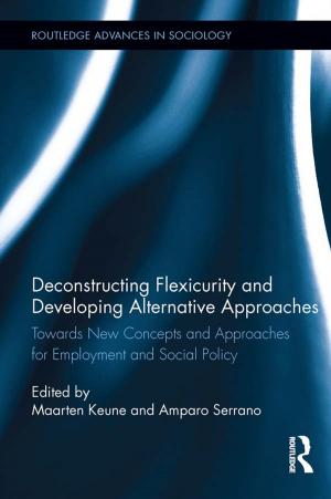 Cover of the book Deconstructing Flexicurity and Developing Alternative Approaches by Michael Salter