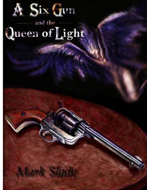 Cover of the book A Six Gun and the Queen of Light by R.A. Shaw
