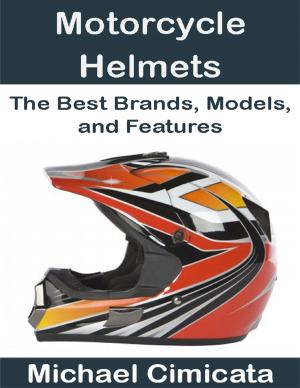 Cover of the book Motorcycle Helmets: The Best Brands, Models, and Features by Donald Peart