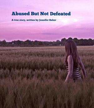 Cover of Abused But Not Defeated