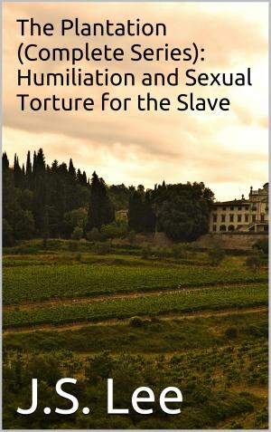 Cover of the book The Plantation (Complete Series): Humiliation and Sexual Torture for the Slave by Diana Palmer