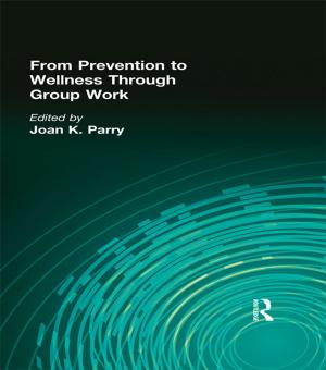 Cover of the book From Prevention to Wellness Through Group Work by Alexandra Sakaki