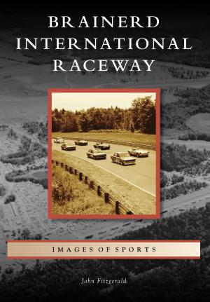 Cover of the book Brainerd International Raceway by Stephen C. Morehouse, Beaverhead County Museum