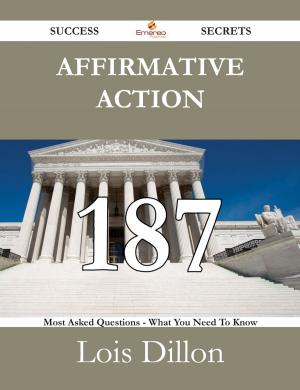 Cover of the book Affirmative Action 187 Success Secrets - 187 Most Asked Questions On Affirmative Action - What You Need To Know by Russell Chandler