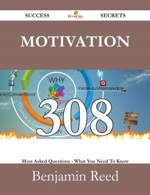 Cover of the book Motivation 308 Success Secrets - 308 Most Asked Questions On Motivation - What You Need To Know by Francis Hopkinson Smith