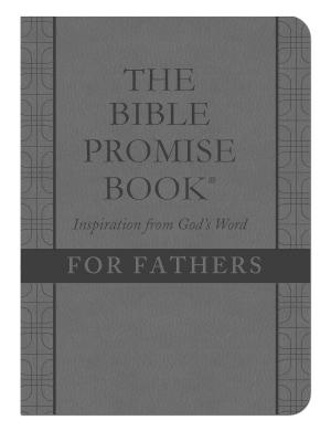 Cover of the book The Bible Promise Book: Inspiration from God's Word for Fathers by Rebekah Montgomery, Rebecca Currington, Elece Hollis