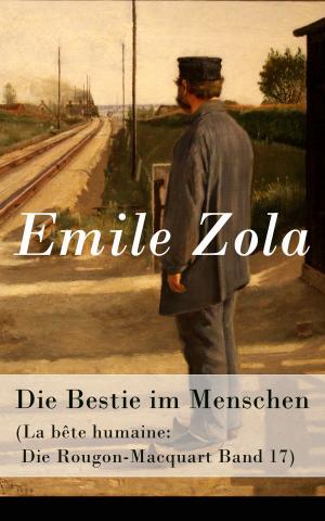 Cover of the book Die Bestie im Menschen (La bête humaine: Die Rougon-Macquart Band 17) by Edith Stein