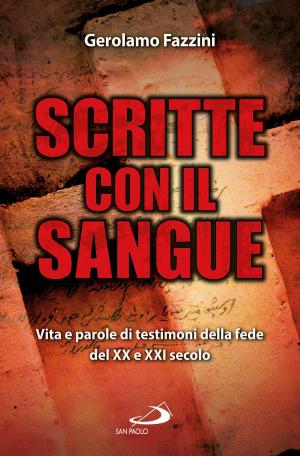 Cover of the book Scritte con il sangue. Vita e parole di testimoni della fede del ventesimo e ventunesimo secolo by Saverio Gaeta